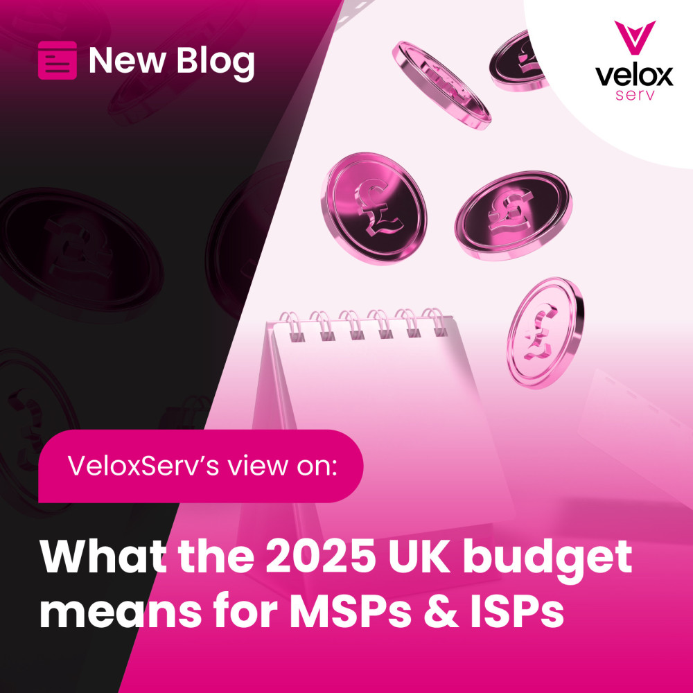 VeloxServ’s view on what the 2025 UK budget means for MSPs & ISPs